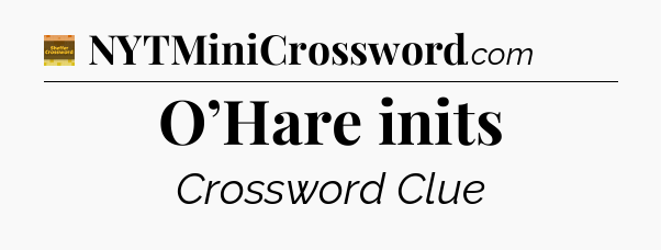 O’Hare inits - Eugene Sheffer Crossword