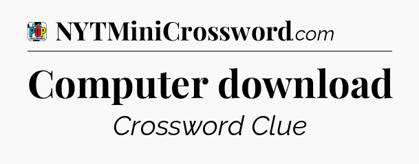 Computer download Crossword Clue