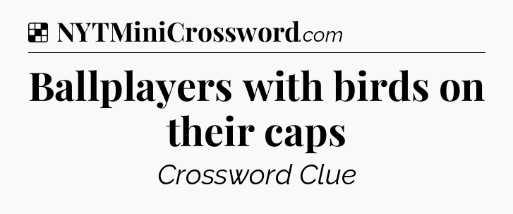 Solution: Ballplayers with birds on their caps - NYT Crossword