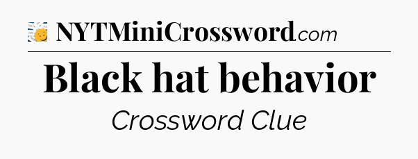 Black hat behavior - 7 Little Words