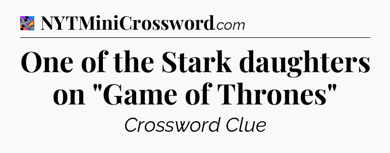 One of the Stark daughters on 