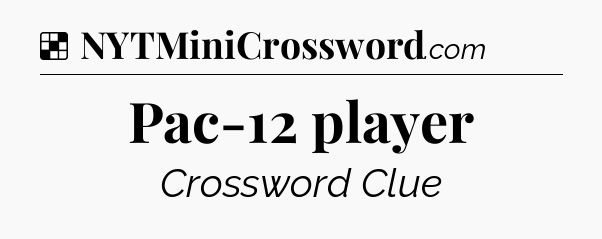 Solution: Pac-12 player - NYT Crossword