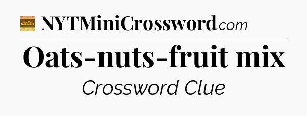 Oats-nuts-fruit mix - Eugene Sheffer Crossword