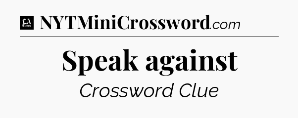 Speak against - LA Times Crossword