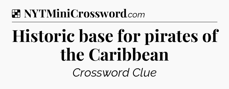 Solution: Historic base for pirates of the Caribbean - NYT Crossword