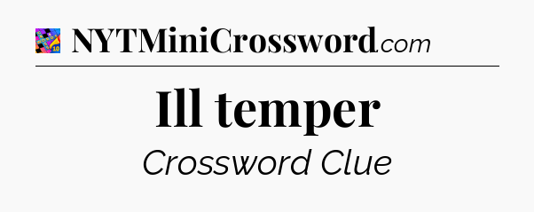 Ill temper Crossword Clue