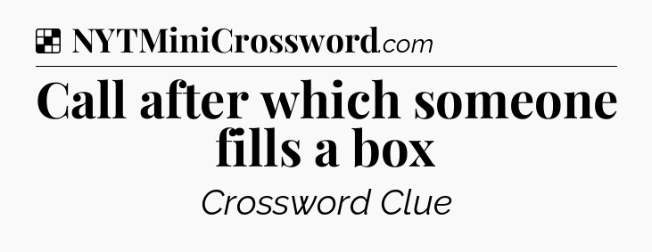 Solution: Call after which someone fills a box - NYT Crossword