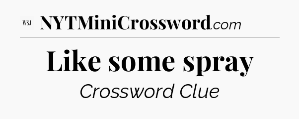 Like some spray - WSJ Crossword