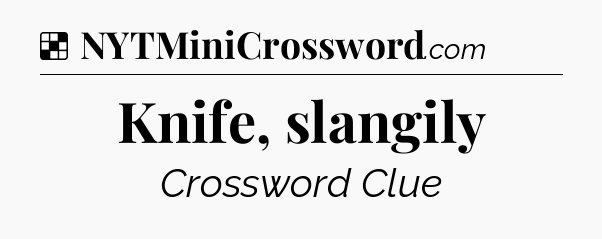 Solution: Knife, slangily - NYT Crossword