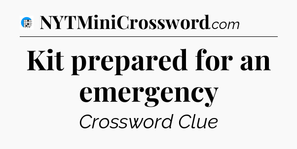 Kit prepared for an emergency Crossword Clue