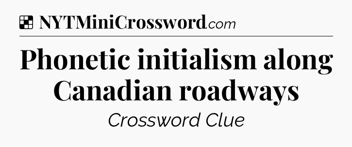 Solution: Phonetic initialism along Canadian roadways - NYT Crossword