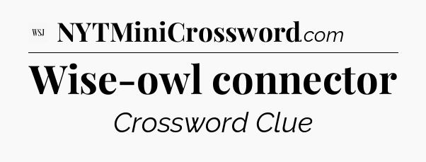 Wise-owl connector - WSJ Crossword