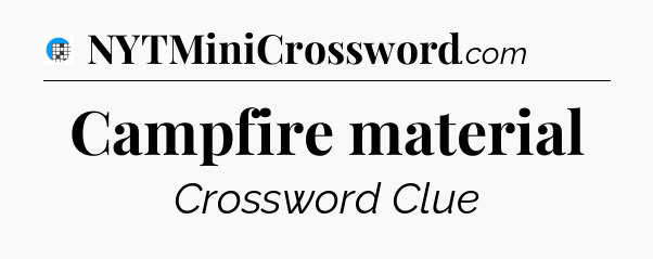Campfire material Crossword Clue