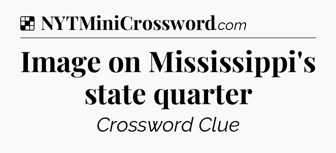 Solution: Image on Mississippi's state quarter - NYT Crossword