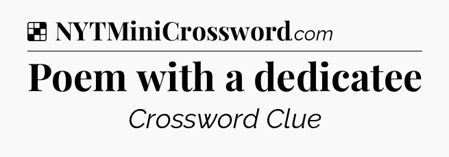 Solution: Poem with a dedicatee - NYT Crossword