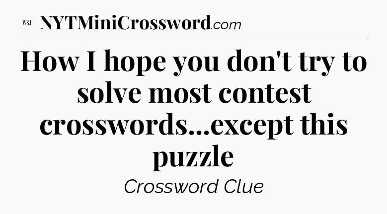 How I hope you don't try to solve most contest crosswords...except this puzzle - WSJ Crossword
