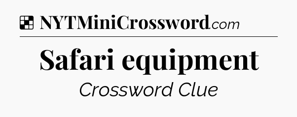 Solution: Safari equipment - NYT Crossword