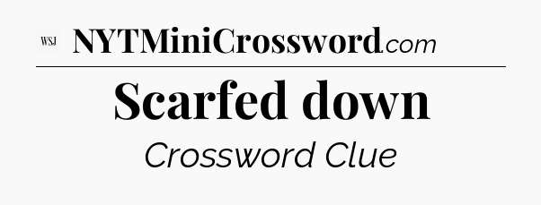 Scarfed down - WSJ Crossword
