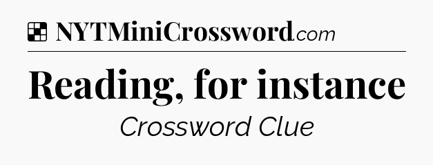 Solution: Reading, for instance - NYT Crossword