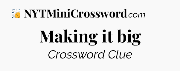 Making it big - 7 Little Words