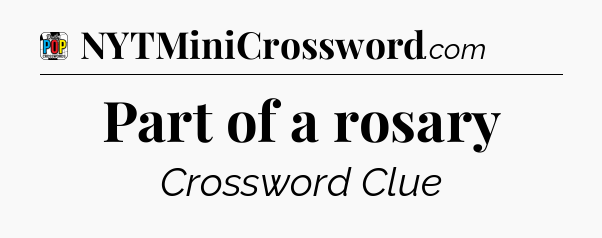 Part of a rosary Crossword Clue