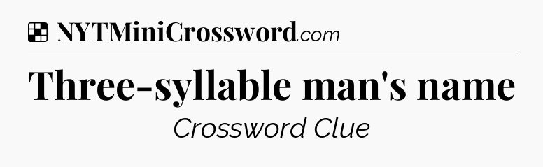 Solution: Three-syllable man's name - NYT Crossword