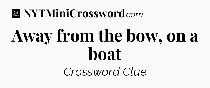 Away from the bow, on a boat - LA Times Crossword