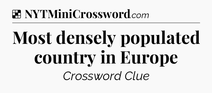 Solution: Most densely populated country in Europe - NYT Crossword