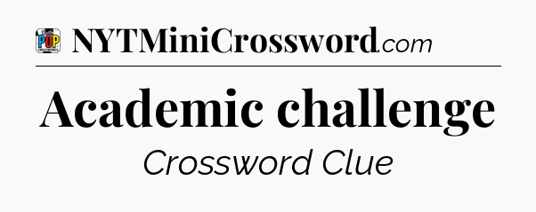 Academic challenge Crossword Clue
