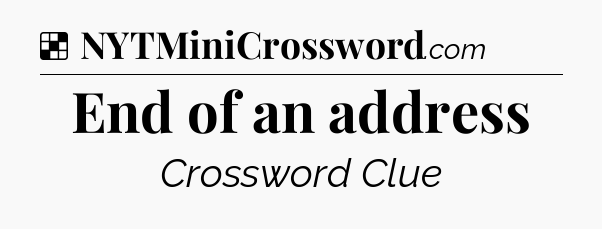 Solution: End of an address - NYT Crossword