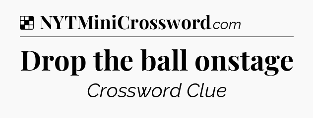 Solution: Drop the ball onstage - NYT Crossword