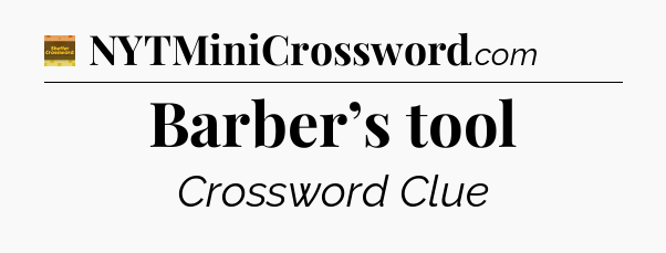 Barber’s tool - Eugene Sheffer Crossword