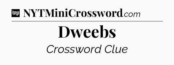 Dweebs Crossword Clue
