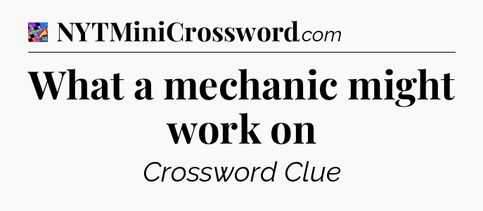What a mechanic might work on Crossword Clue