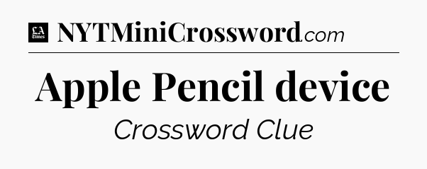 Apple Pencil device - LA Times Crossword
