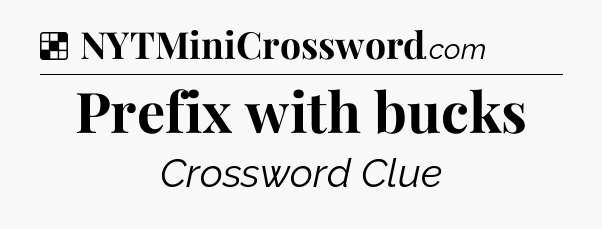 Solution: Prefix with bucks - NYT Crossword