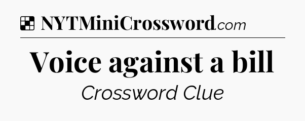 Solution: Voice against a bill - NYT Crossword