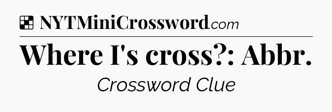 Solution: Where I's cross?: Abbr - NYT Crossword
