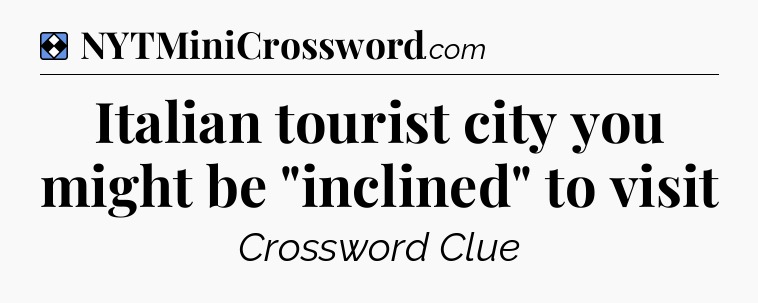 Solution: Italian tourist city you might be 