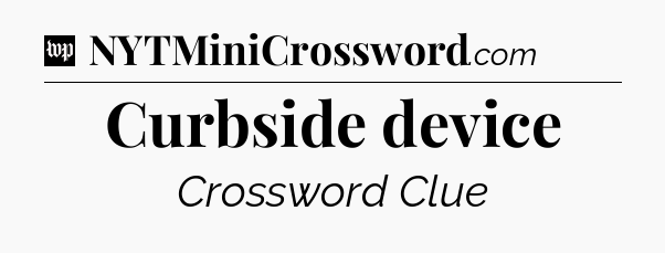 Curbside device Crossword Clue