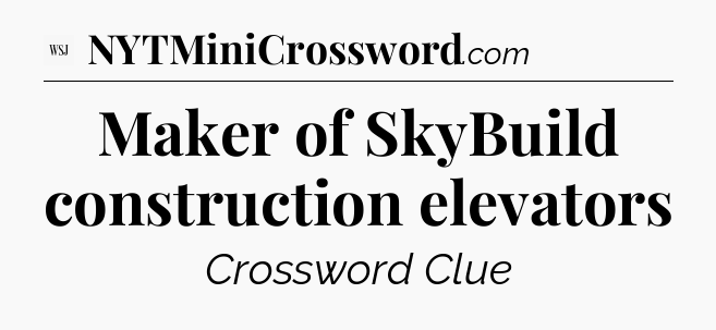 Maker of SkyBuild construction elevators - WSJ Crossword