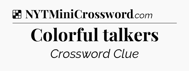 Solution: Colorful talkers - NYT Crossword