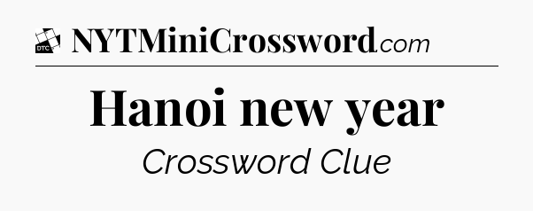 Hanoi new year - Daily Themed Classic Crossword