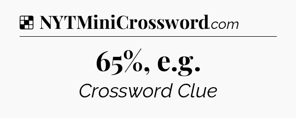 Solution: 65%, e.g - NYT Crossword