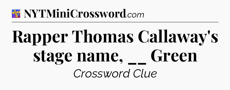 Rapper Thomas Callaway's stage name, __ Green Codycross