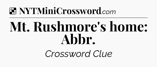 Solution: Mt. Rushmore's home: Abbr - NYT Crossword