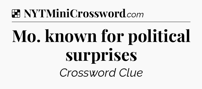 Solution: Mo. known for political surprises - NYT Crossword