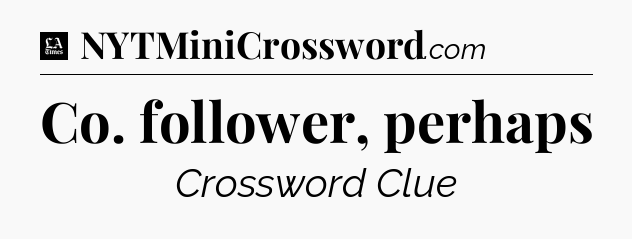 Co. follower, perhaps - LA Times Crossword
