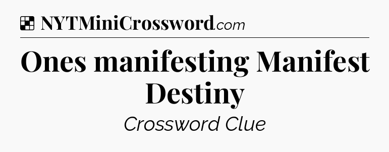 Solution: Ones manifesting Manifest Destiny - NYT Crossword