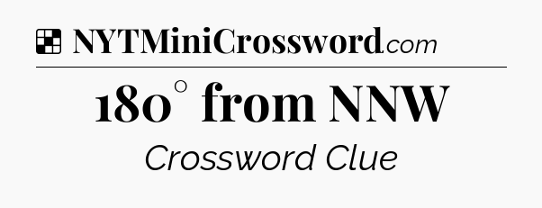 Solution: 180° from NNW - NYT Crossword